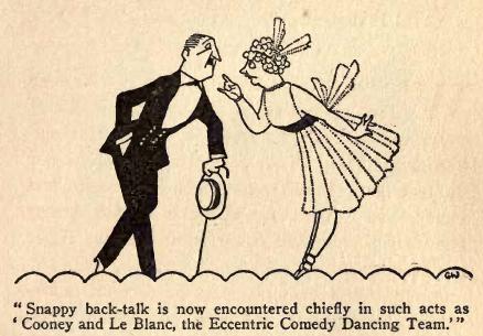 Snappy back-talk is now encountered
chiefly in such acts as 'Cooney &
LeBlanc, the Eccentric Comedy Dancing Team.'